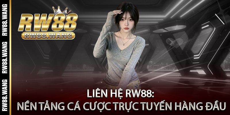 Liên hệ RW88 – Hỗ trợ 24/7, giải đáp tức thì, trải nghiệm mượt mà 1 Liên hệ RW88: Nền tảng cá cược trực tuyến hàng đầu
