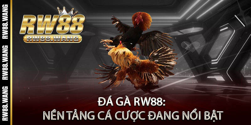 Đá Gà RW88: Nền Tảng Cá Cược Đang Nổi Bật