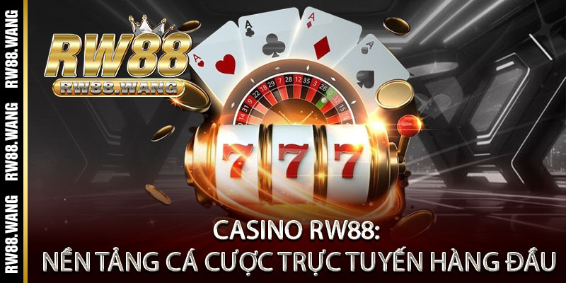 Casino RW88 - Đẳng cấp Las Vegas, thắng lớn đổi đời ngay một ván 1 Casino RW88: Nền tảng cá cược trực tuyến hàng đầu