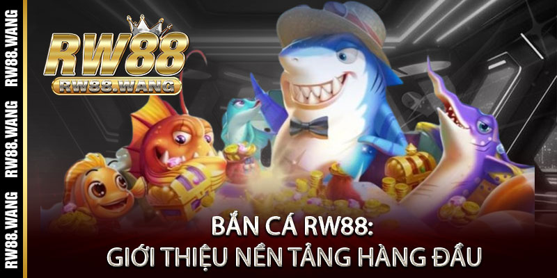 Bắn Cá RW88 - Một phát bắn trúng, rinh ngay quà khủng 1 Bắn Cá RW88: Giới thiệu nền tảng hàng đầu