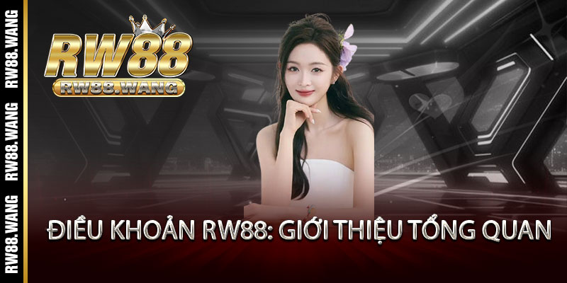 Điều Khoản RW88 - Minh Bạch Tuyệt Đối, Chơi Là An Tâm 1 Điều Khoản RW88: Giới thiệu tổng quan
