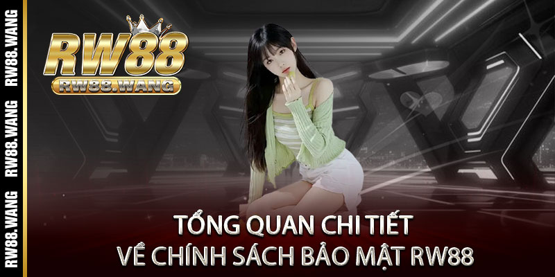 Chính sách bảo mật RW88 - Cam kết bảo vệ thông tin khách hàng như báu vật 1 Tổng quan chi tiết về chính sách bảo mật RW88