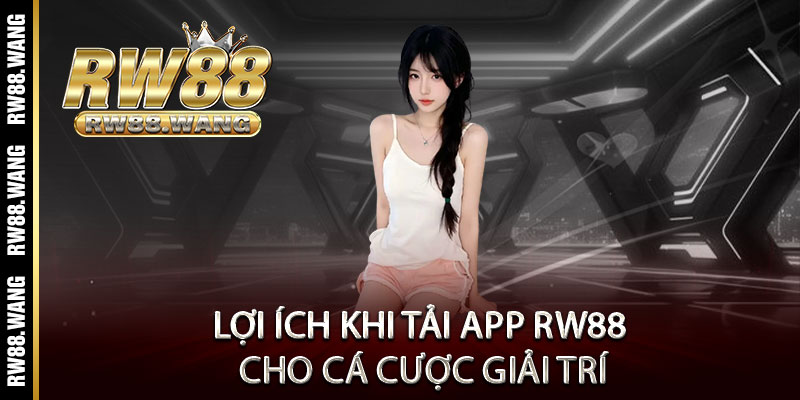 Tải App RW88 - Ưu đãi khủng, thắng lớn mọi lúc mọi nơi 3 Lợi ích khi tải App RW88 cho cá cược giải trí