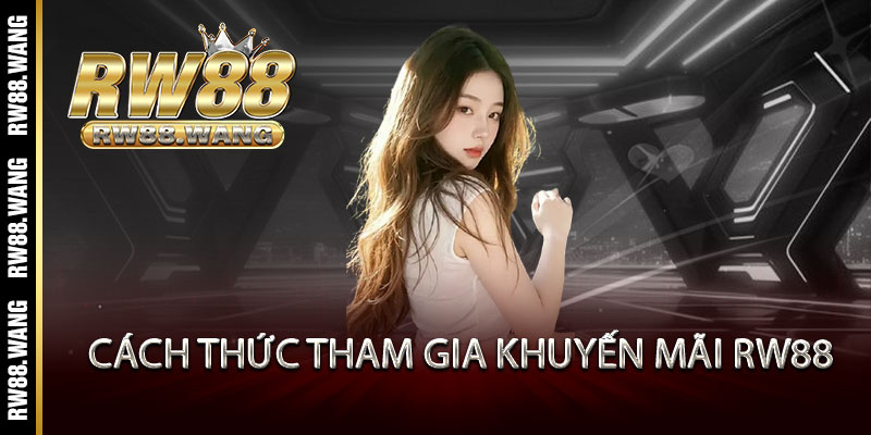 Cách thức tham gia khuyến mãi RW88